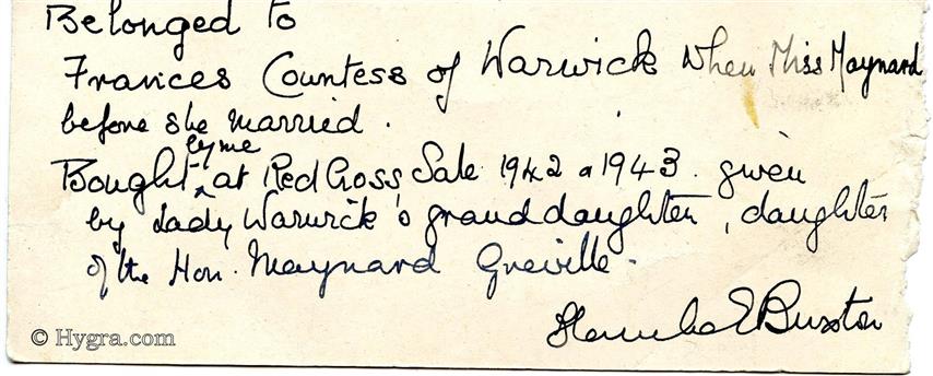 Note: "Belonged to Frances Countess of Warwick Maynard before she married. Bought at Red Cross Sale 1942 +1943 given by Lady Warwick's granddaughter, daughter of the Hon. Maynard Grenville